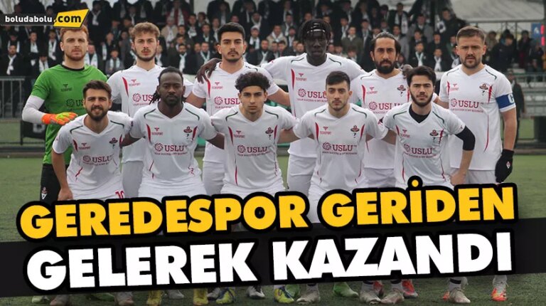 GEREDESPOR GERİDEN GELEREK KAZANDI