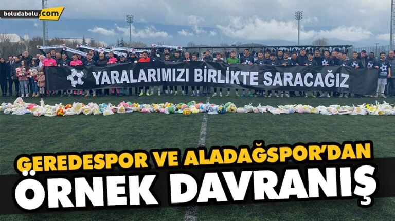 GEREDESPOR VE ALADAĞSPOR’DAN ÖRNEK DAVRANIŞ