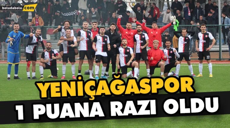 YENİÇAĞASPOR 1 PUANA RAZI OLDU