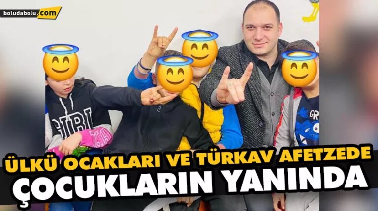 ÜLKÜ OCAKLARI VE TÜRKAV AFETZEDE ÇOCUKLARIN YANINDA