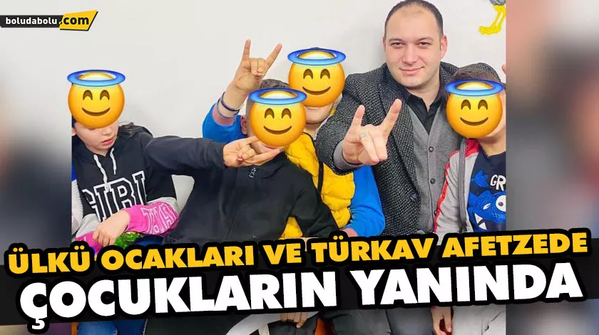 ÜLKÜ OCAKLARI VE TÜRKAV AFETZEDE ÇOCUKLARIN YANINDA ÜLKÜ OCAKLARI VE TÜRKAV AFETZEDE ÇOCUKLARIN YANINDA