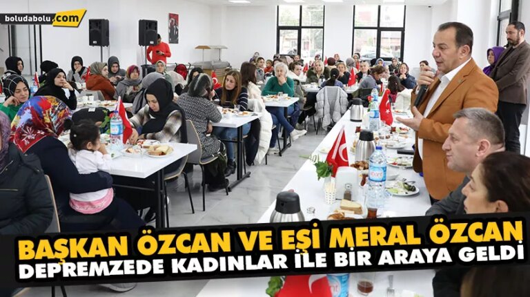 BAŞKAN ÖZCAN VE EŞİ MERAL ÖZCAN, DEPREMZEDE KADINLAR İLE BİR ARAYA GELDİ