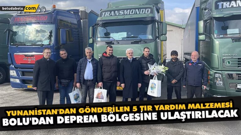 YUNANİSTAN’DAN GÖNDERİLEN 5 TIR YARDIM MALZEMESİ, BOLU’DAN DEPREM BÖLGESİNE ULAŞTIRILACAK
