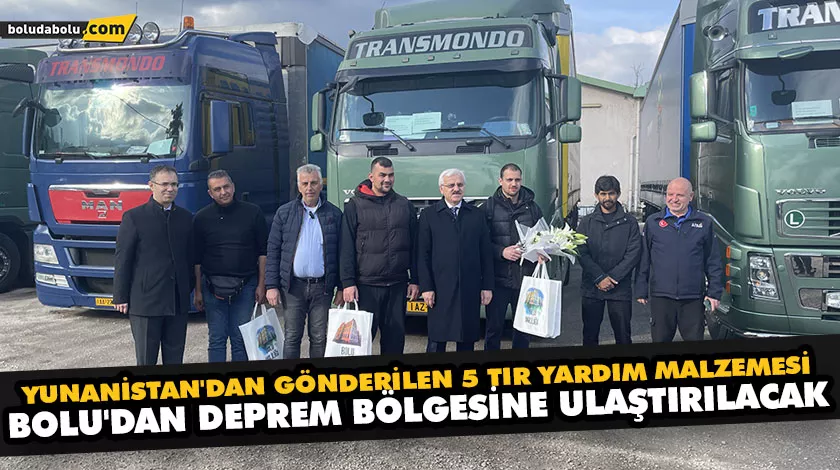 YUNANİSTAN’DAN GÖNDERİLEN 5 TIR YARDIM MALZEMESİ, BOLU’DAN DEPREM BÖLGESİNE ULAŞTIRILACAK