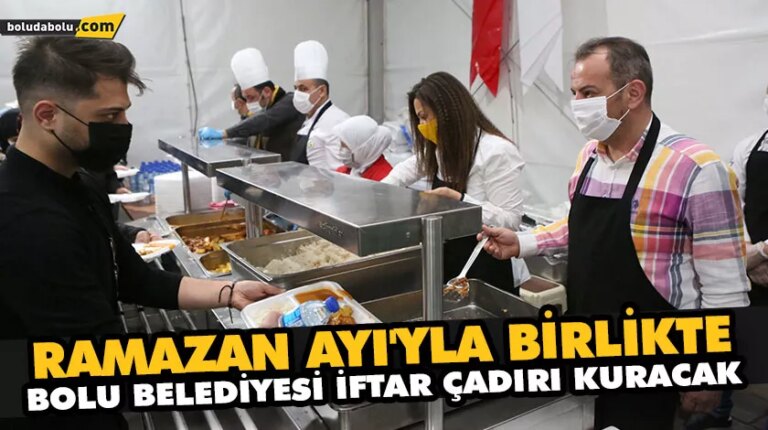 RAMAZAN AYI’YLA BİRLİKTE, BOLU BELEDİYESİ İFTAR ÇADIRI KURACAK
