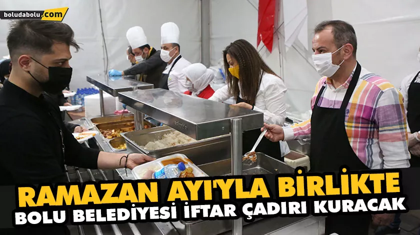 RAMAZAN AYI’YLA BİRLİKTE, BOLU BELEDİYESİ İFTAR ÇADIRI KURACAK RAMAZAN AYI’YLA BİRLİKTE, BOLU BELEDİYESİ İFTAR ÇADIRI KURACAK