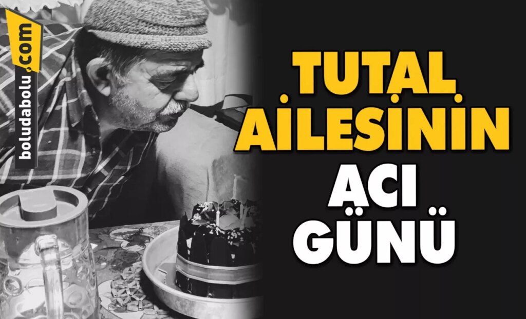 TUTAL AİLESİNİN ACI GÜNÜ TUTAL AİLESİNİN ACI GÜNÜ
