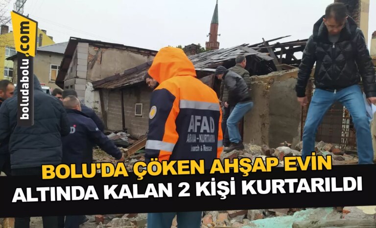Bolu’da çöken ahşap evin altında kalan 2 kişi kurtarıldı
