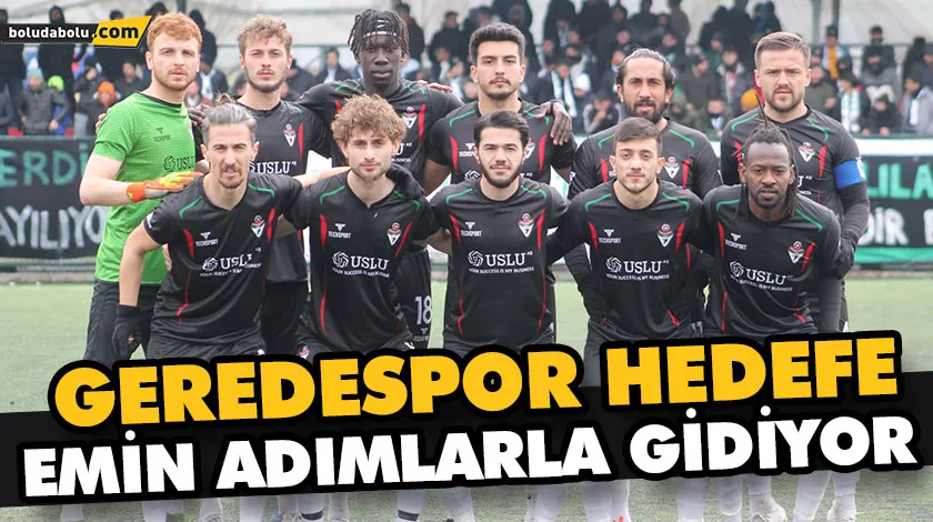 GEREDESPOR HEDEFE EMİN ADIMLARLA GİDİYOR