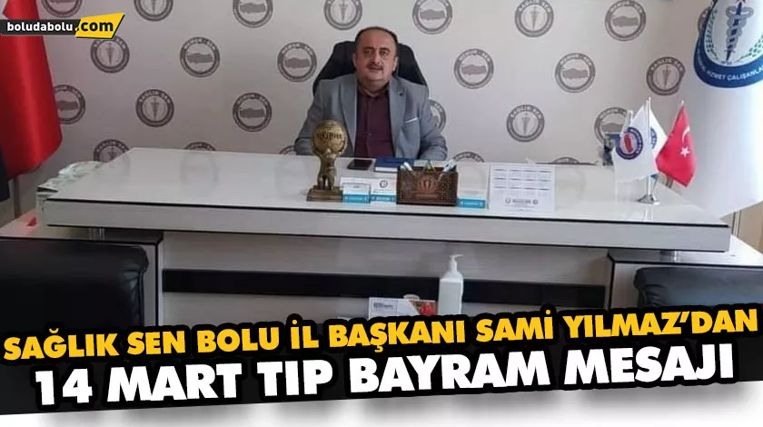 SAĞLIK SEN BOLU İL BAŞKANI SAMİ YILMAZ’DAN 14 MART TIP BAYRAM MESAJI SAĞLIK SEN BOLU İL BAŞKANI SAMİ YILMAZ’DAN 14 MART TIP BAYRAM MESAJI
