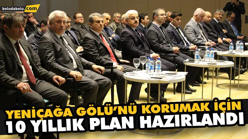 YENİÇAĞA GÖLÜ’NÜ KORUMAK İÇİN 10 YILLIK PLAN HAZIRLANDI YENİÇAĞA GÖLÜ’NÜ KORUMAK İÇİN 10 YILLIK PLAN HAZIRLANDI