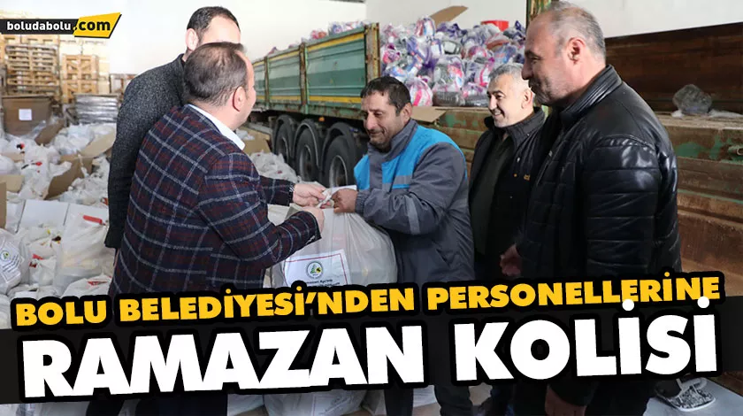 BOLU BELEDİYESİ’NDEN PERSONELLERİNE RAMAZAN KOLİSİ