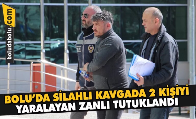 Bolu’da silahlı kavgada 2 kişiyi yaralayan zanlı tutuklandı