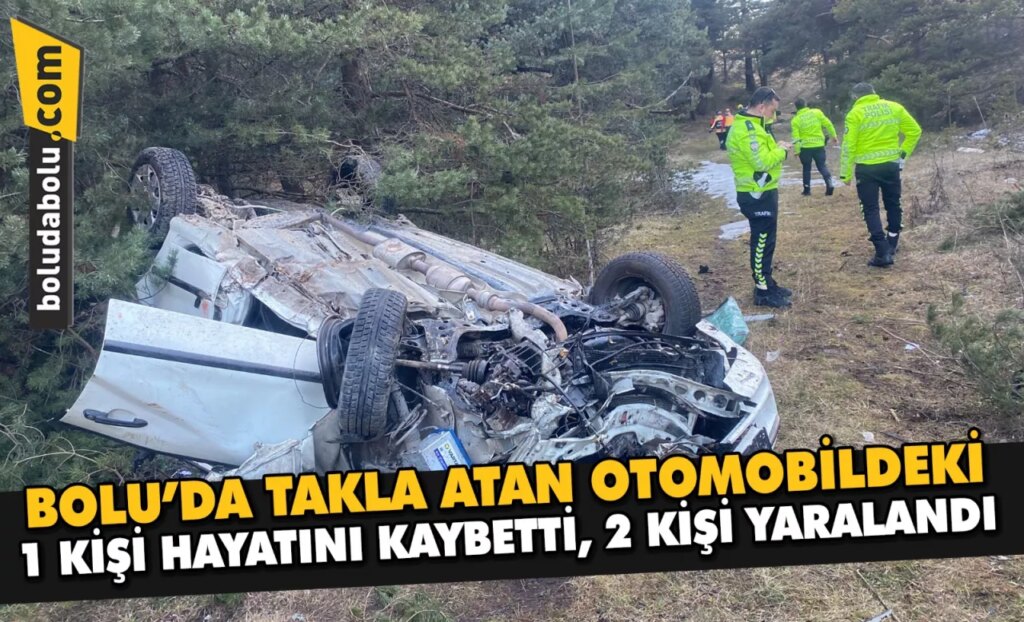 Bolu’da takla atan otomobildeki 1 kişi öldü, 2 kişi yaralandı Bolu’da takla atan otomobildeki 1 kişi öldü, 2 kişi yaralandı
