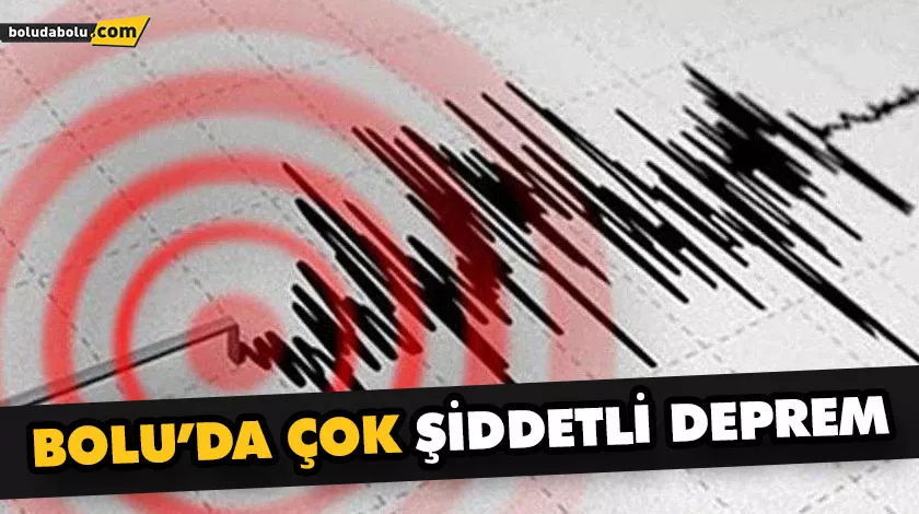 BOLU’DA ÇOK ŞİDDETLİ DEPREM BOLU’DA ÇOK ŞİDDETLİ DEPREM