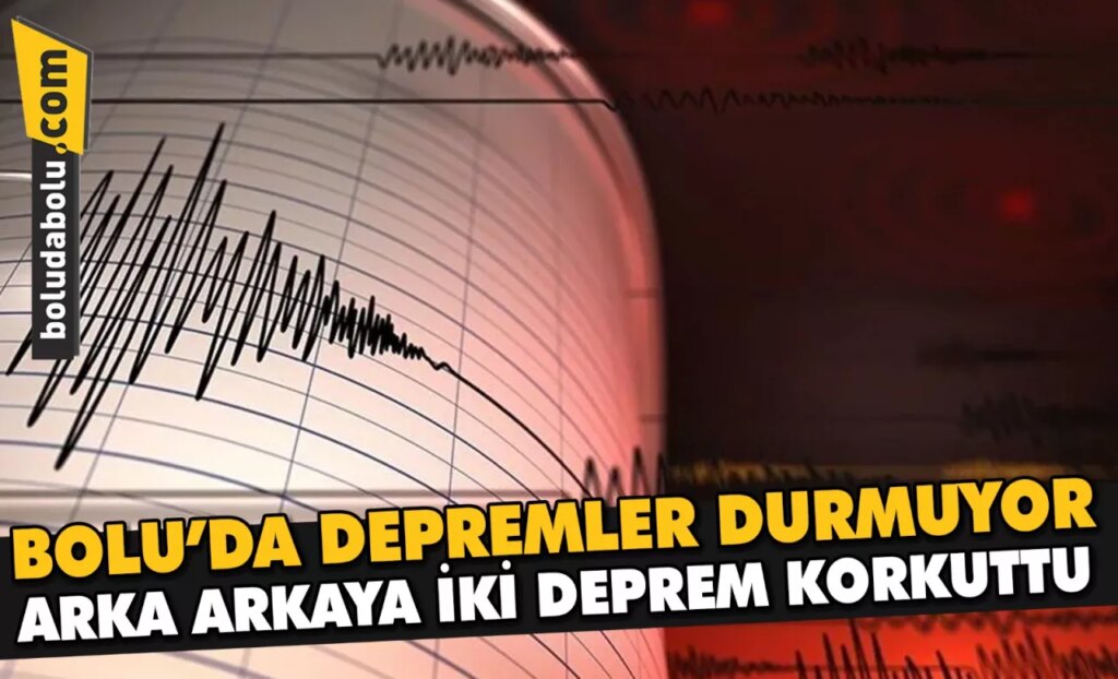 BOLU’DA DEPREMLER DURMUYOR BOLU’DA DEPREMLER DURMUYOR