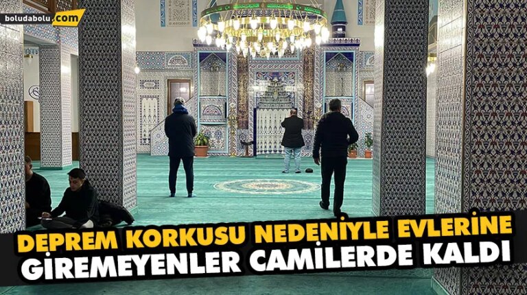 DEPREM KORKUSU NEDENİYLE EVLERİNE GİREMEYENLER CAMİLERDE KALDI