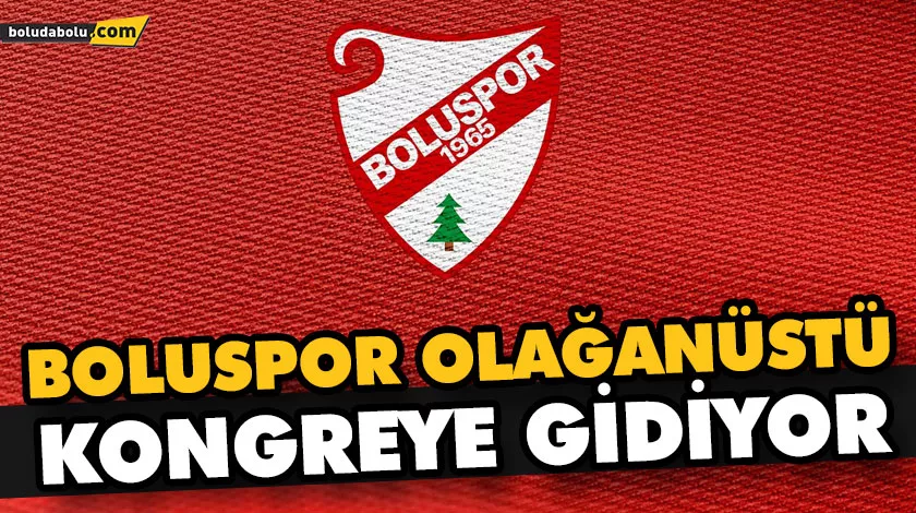 BOLUSPOR OLAĞANÜSTÜ KONGREYE GİDİYOR BOLUSPOR OLAĞANÜSTÜ KONGREYE GİDİYOR