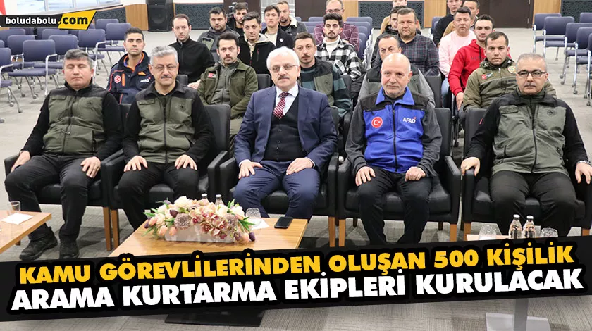 KAMU GÖREVLİLERİNDEN OLUŞAN 500 KİŞİLİK ARAMA KURTARMA EKİPLERİ KURULACAK KAMU GÖREVLİLERİNDEN OLUŞAN 500 KİŞİLİK ARAMA KURTARMA EKİPLERİ KURULACAK