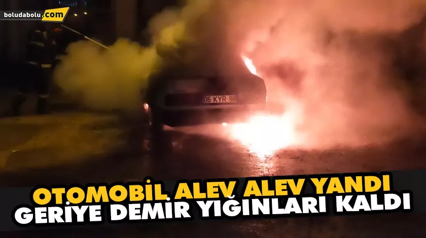 OTOMOBİL ALEV ALEV YANDI, GERİYE DEMİR YIĞINLARI KALDI OTOMOBİL ALEV ALEV YANDI, GERİYE DEMİR YIĞINLARI KALDI