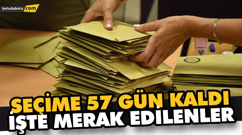 SEÇİME 57 GÜN KALDI, İŞTE MERAK EDİLENLER SEÇİME 57 GÜN KALDI, İŞTE MERAK EDİLENLER