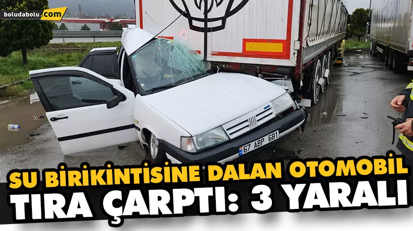 SU BİRİKİNTİSİNE DALAN OTOMOBİL TIRA ÇARPTI: 3 YARALI SU BİRİKİNTİSİNE DALAN OTOMOBİL TIRA ÇARPTI: 3 YARALI
