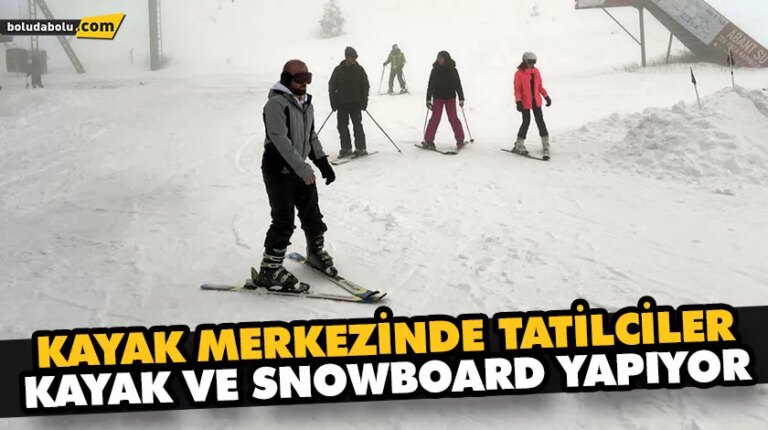 KAYAK MERKEZİNDE TATİLCİLER, KAYAK VE SNOWBOARD YAPIYOR
