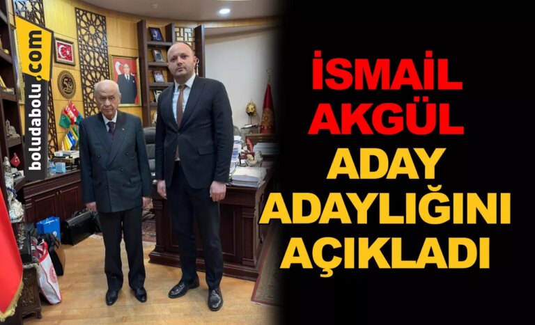İSMAİL AKGÜL ADAY ADAYLIĞINI AÇIKLADI