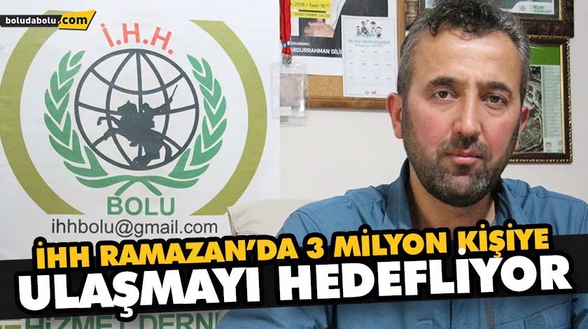 BOLU İHH, RAMAZAN YARDIMLARIYLA İHTİYAÇ SAHİPLERİNE ULAŞACAK BOLU İHH, RAMAZAN YARDIMLARIYLA İHTİYAÇ SAHİPLERİNE ULAŞACAK