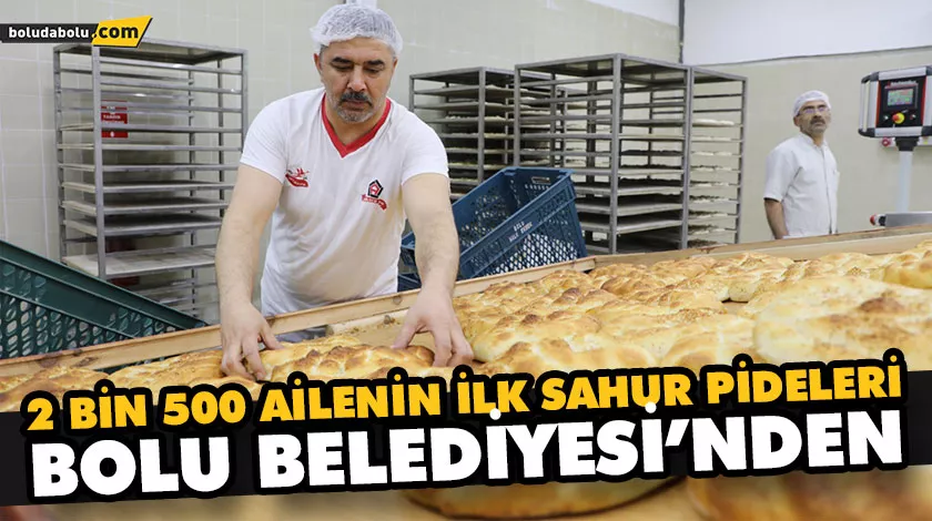 2 BİN 500 AİLENİN İLK SAHUR PİDELERİ BOLU BELEDİYESİ’NDEN 2 BİN 500 AİLENİN İLK SAHUR PİDELERİ BOLU BELEDİYESİ’NDEN
