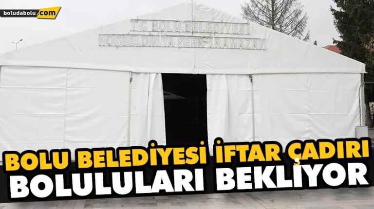 BOLU BELEDİYESİ İFTAR ÇADIRI BOLULULARI BEKLİYOR