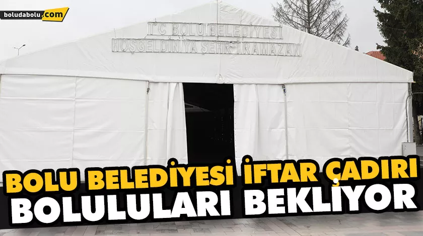 BOLU BELEDİYESİ İFTAR ÇADIRI BOLULULARI BEKLİYOR BOLU BELEDİYESİ İFTAR ÇADIRI BOLULULARI BEKLİYOR