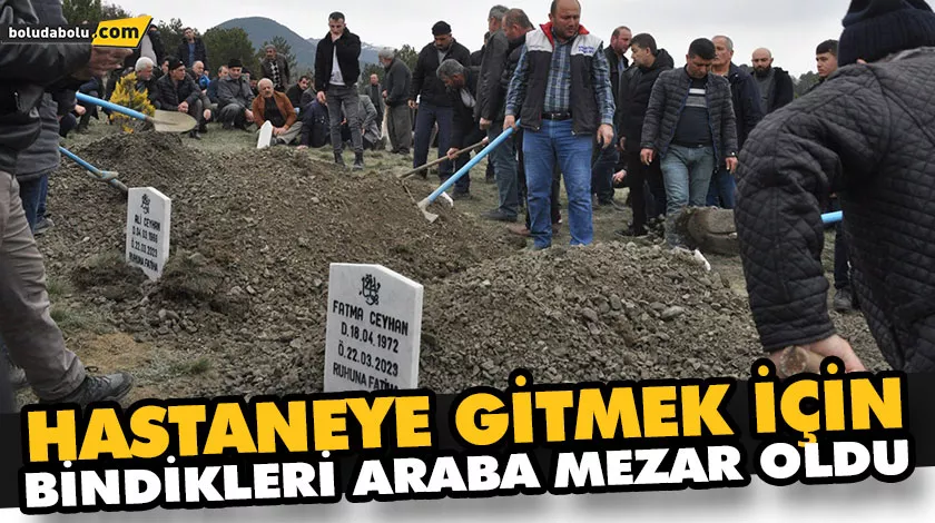 HASTANEYE GİTMEK İÇİN BİNDİKLERİ ARABA MEZAR OLDU HASTANEYE GİTMEK İÇİN BİNDİKLERİ ARABA MEZAR OLDU