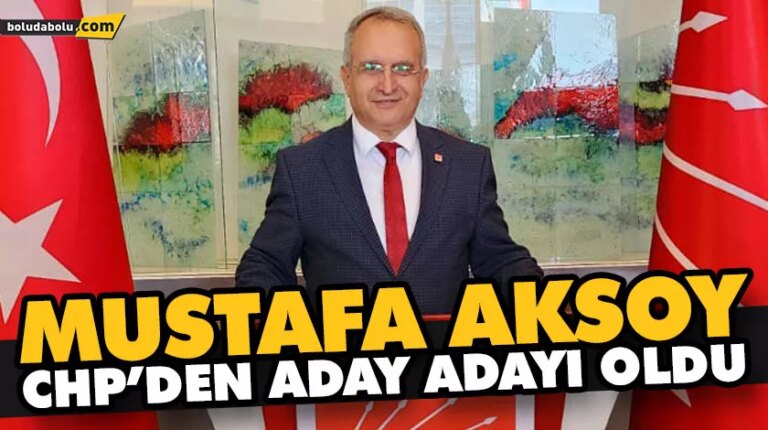 MUSTAFA AKSOY, CHP’DEN ADAY ADAYI OLDU