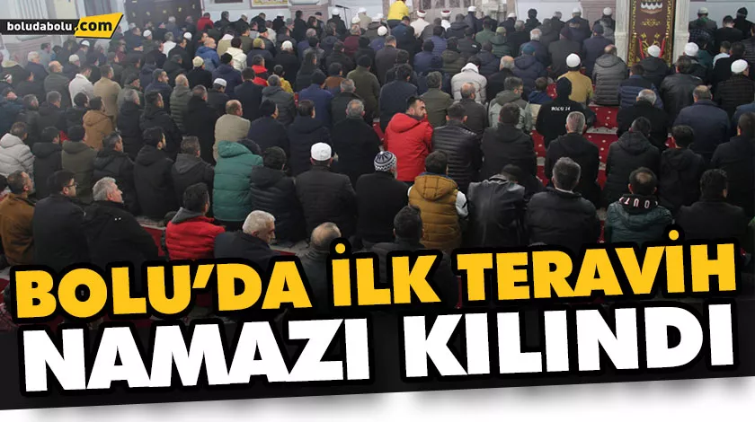 BOLU’DA İLK TERAVİH NAMAZI KILINDI BOLU’DA İLK TERAVİH NAMAZI KILINDI