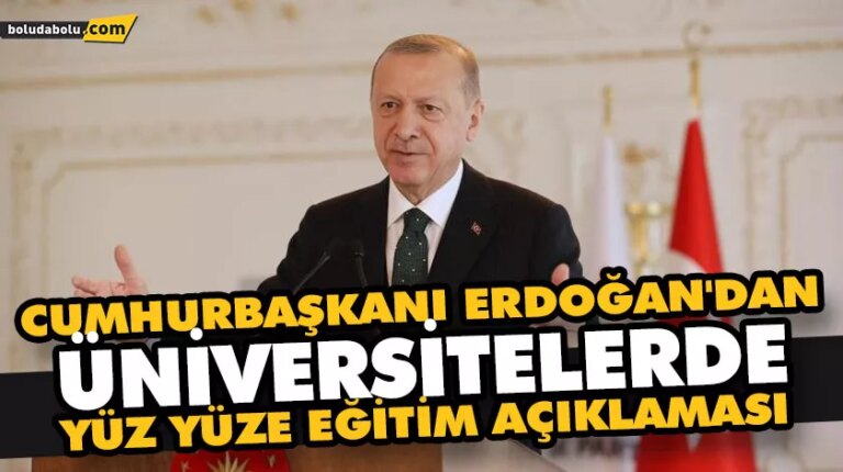 CUMHURBAŞKANI ERDOĞAN’DAN ÜNİVERSİTELERDE YÜZ YÜZE EĞİTİM AÇIKLAMASI