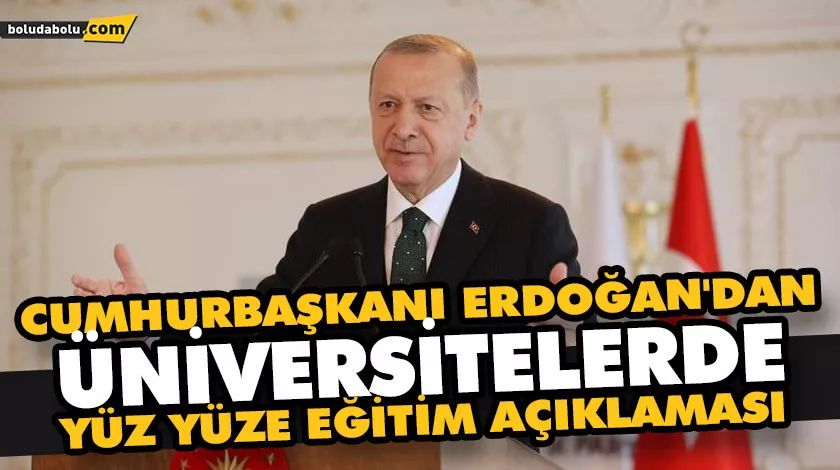 CUMHURBAŞKANI ERDOĞAN’DAN ÜNİVERSİTELERDE YÜZ YÜZE EĞİTİM AÇIKLAMASI CUMHURBAŞKANI ERDOĞAN’DAN ÜNİVERSİTELERDE YÜZ YÜZE EĞİTİM AÇIKLAMASI