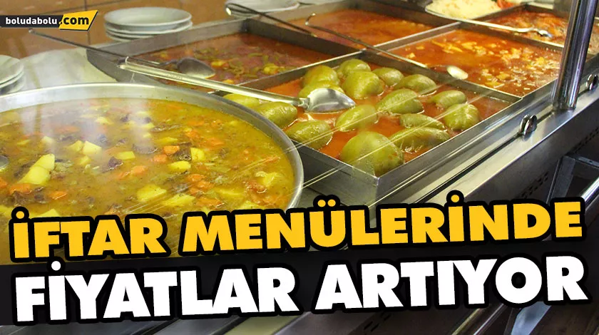 İFTAR MENÜLERİNDE FİYATLAR ARTIYOR İFTAR MENÜLERİNDE FİYATLAR ARTIYOR