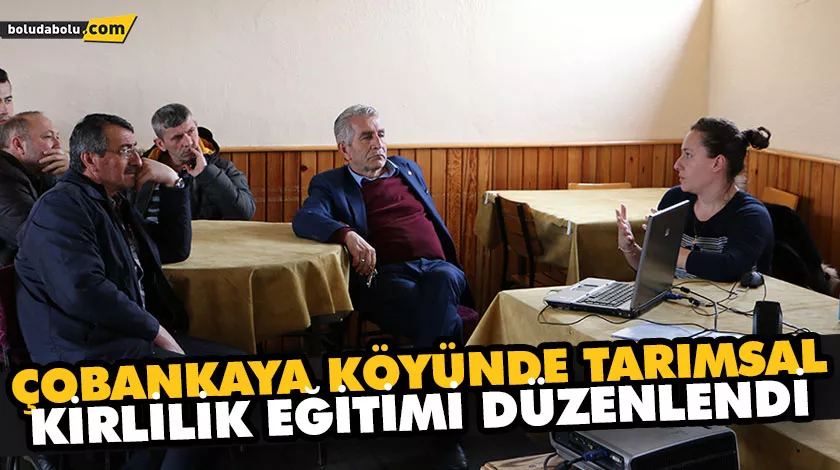 ÇOBANKAYA KÖYÜNDE TARIMSAL KİRLİLİK EĞİTİMİ DÜZENLENDİ