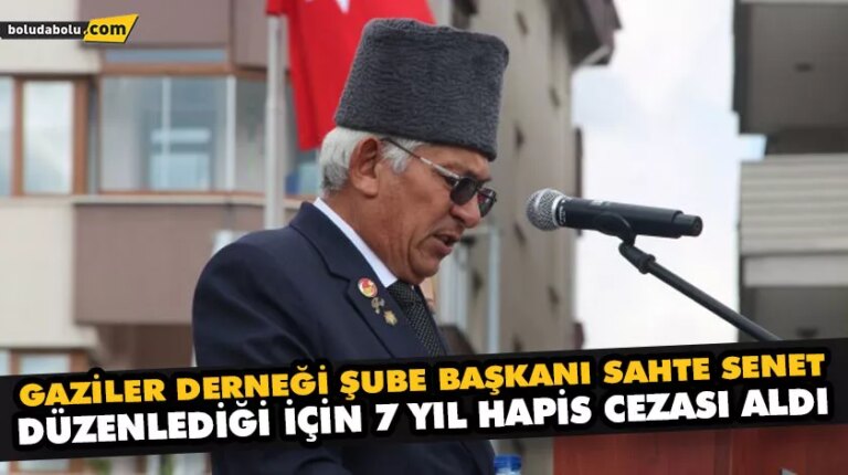 GAZİLER DERNEĞİ ŞUBE BAŞKANI SAHTE SENET DÜZENLEDİĞİ İÇİN 7 YIL HAPİS CEZASI ALDI