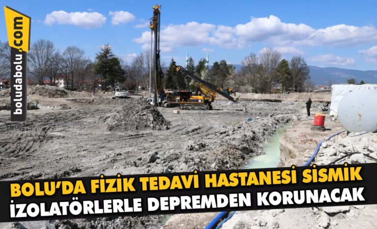 Bolu’da fizik tedavi hastanesi sismik izolatörlerle depremden korunacak