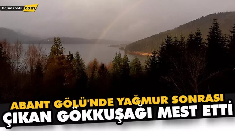 ABANT GÖLÜ’NDE YAĞMUR SONRASI ÇIKAN GÖKKUŞAĞI MEST ETTİ