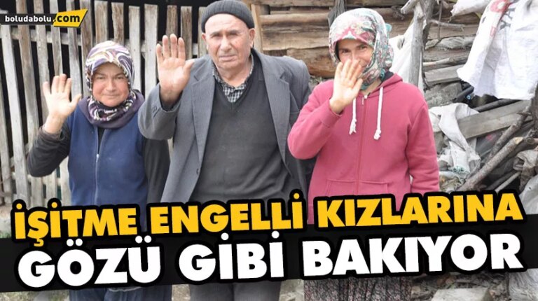 FEDAKAR BABA: İŞİTME ENGELLİ KIZLARINA GÖZÜ GİBİ BAKIYOR