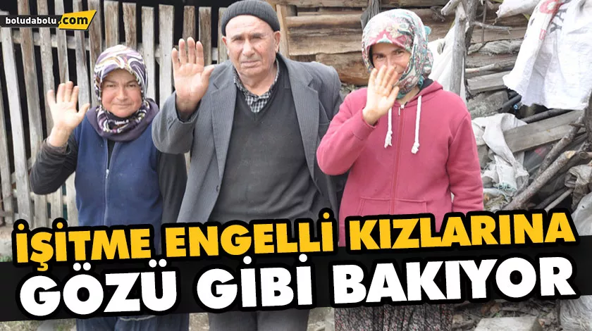FEDAKAR BABA: İŞİTME ENGELLİ KIZLARINA GÖZÜ GİBİ BAKIYOR