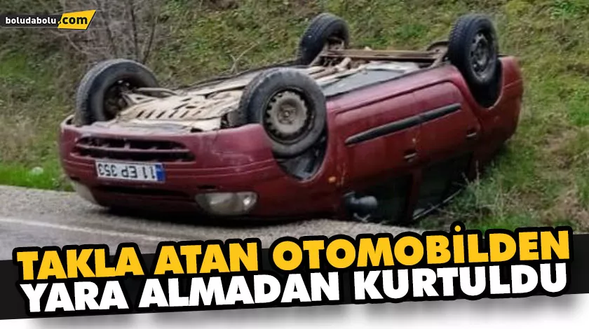 TAKLA ATAN OTOMOBİLDEN YARA ALMADAN KURTULDU TAKLA ATAN OTOMOBİLDEN YARA ALMADAN KURTULDU