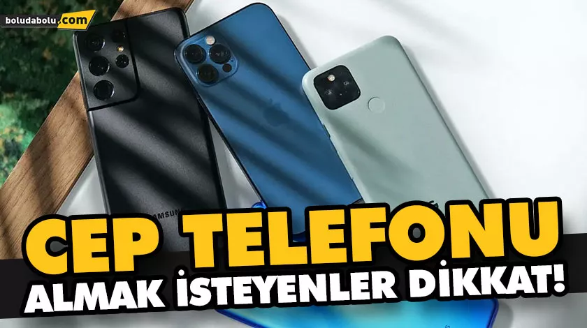 CEP TELEFONU ALMAK İSTEYENLER DİKKAT! CEP TELEFONU ALMAK İSTEYENLER DİKKAT!