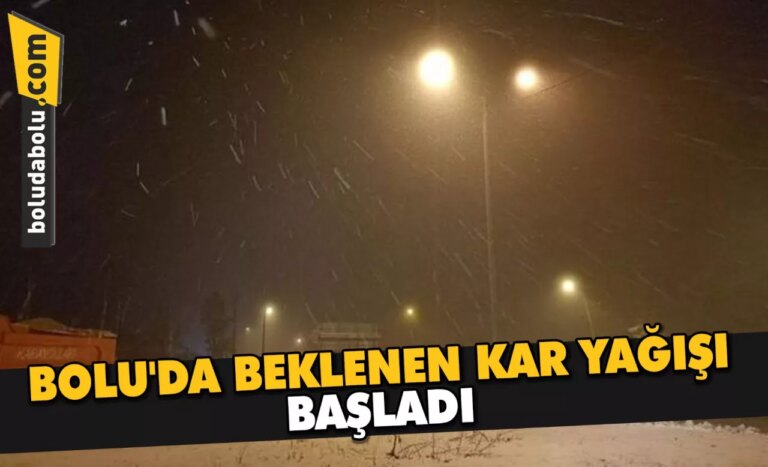 BOLU’DA BEKLENEN KAR YAĞIŞI BAŞLADI