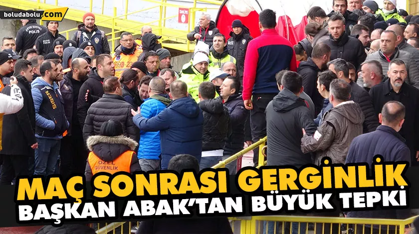 MAÇ SONRASI GERGİNLİK BAŞKAN ABAK’TAN BÜYÜK TEPKİ