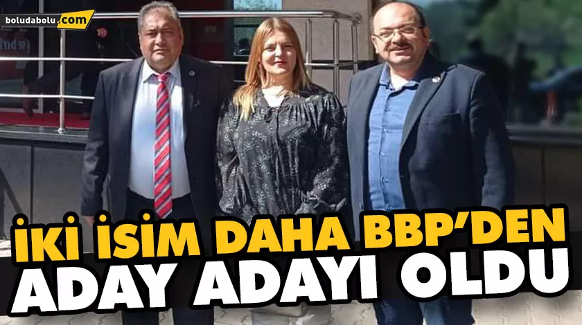 İKİ İSİM DAHA BBP’DEN ADAY ADAYI OLDU İKİ İSİM DAHA BBP’DEN ADAY ADAYI OLDU