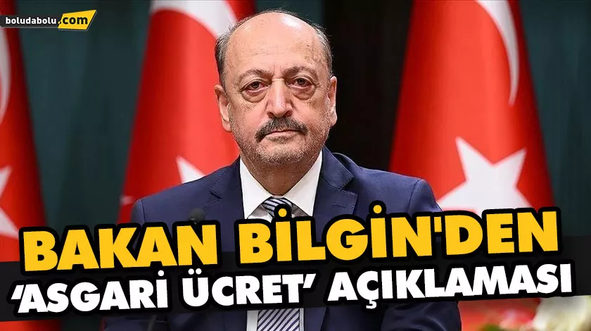 BAKAN BİLGİN’DEN ‘ASGARİ ÜCRET’ AÇIKLAMASI BAKAN BİLGİN’DEN ‘ASGARİ ÜCRET’ AÇIKLAMASI